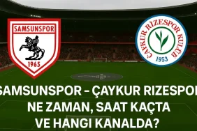 Samsunspor Çaykur Rizespor Maçı Ne Zaman, Saat Kaçta, Hangi Kanalda