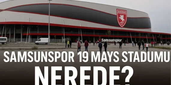 Samsunspor 19 Mayıs Stadyumu Nerede? Konum ve Harita Bilgisi